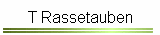 T Rassetauben