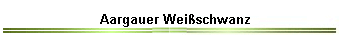 Aargauer Weißschwanz