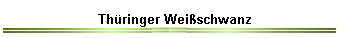 Th�ringer Wei�schwanz