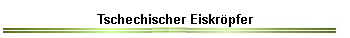Tschechischer Eiskr�pfer